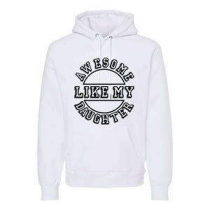 Happy Fathers Day Awesome Like My Daughter Dad Premium Hoodie