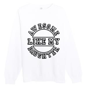 Happy Fathers Day Awesome Like My Daughter Dad Premium Crewneck Sweatshirt