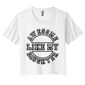 Happy Fathers Day Awesome Like My Daughter Dad Women's Crop Top Tee