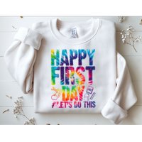 Happy First Day Let's Do This Back To School Rainbow Sweatshirt