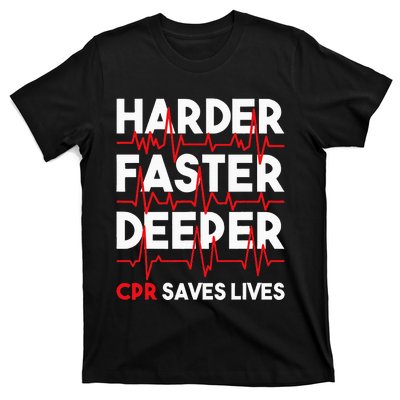 Harder Faster Deeper Cpr Funny Emt Ems Paramedic T-Shirt