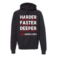 Harder Faster Deeper Cpr Funny Emt Ems Paramedic Premium Hoodie