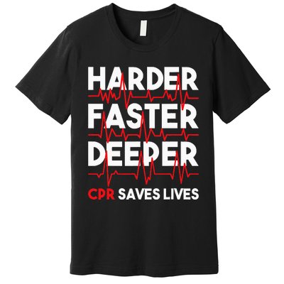 Harder Faster Deeper Cpr Funny Emt Ems Paramedic Premium T-Shirt