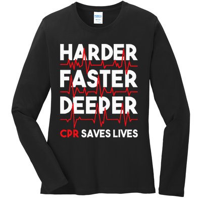 Harder Faster Deeper Cpr Funny Emt Ems Paramedic Ladies Long Sleeve Shirt