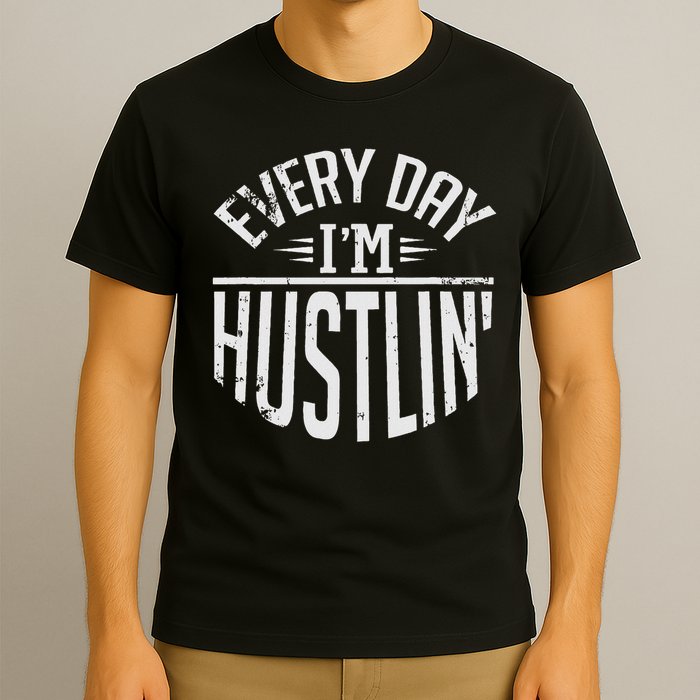 Hustle For Days Designs Every Day I'm Hustlin' Work Hard  T-Shirt