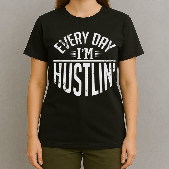 Hustle For Days Designs Every Day I'm Hustlin' Work Hard  T-Shirt