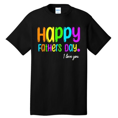 Happy Fathers Day i love you dad Heart Daddy funny Tall T-Shirt