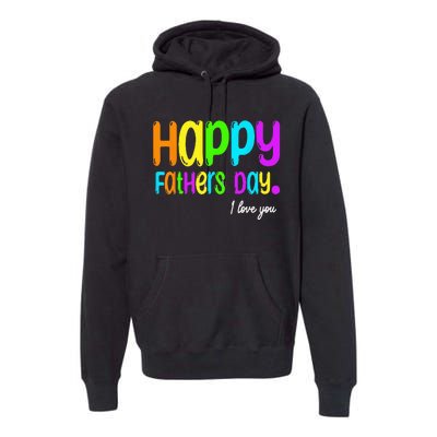 Happy Fathers Day i love you dad Heart Daddy funny Premium Hoodie