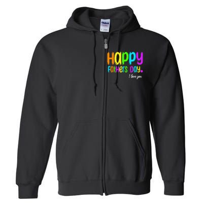 Happy Fathers Day i love you dad Heart Daddy funny Full Zip Hoodie