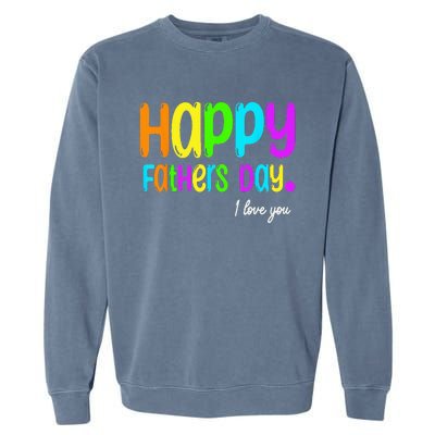 Happy Fathers Day i love you dad Heart Daddy funny Garment-Dyed Sweatshirt