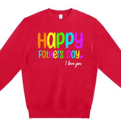 Happy Fathers Day i love you dad Heart Daddy funny Premium Crewneck Sweatshirt