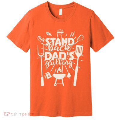 Happy Father's Day Stand Back Dad's Grilling Premium T-Shirt