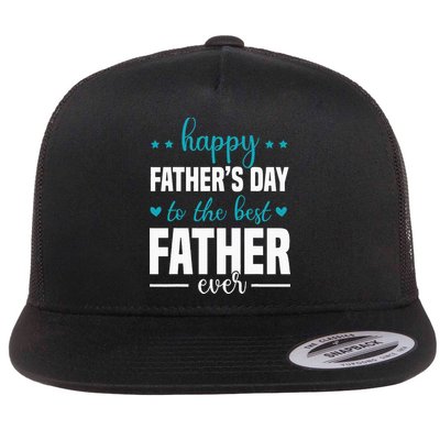 Happy Fathers Day to the best Father ever Flatbill Hat