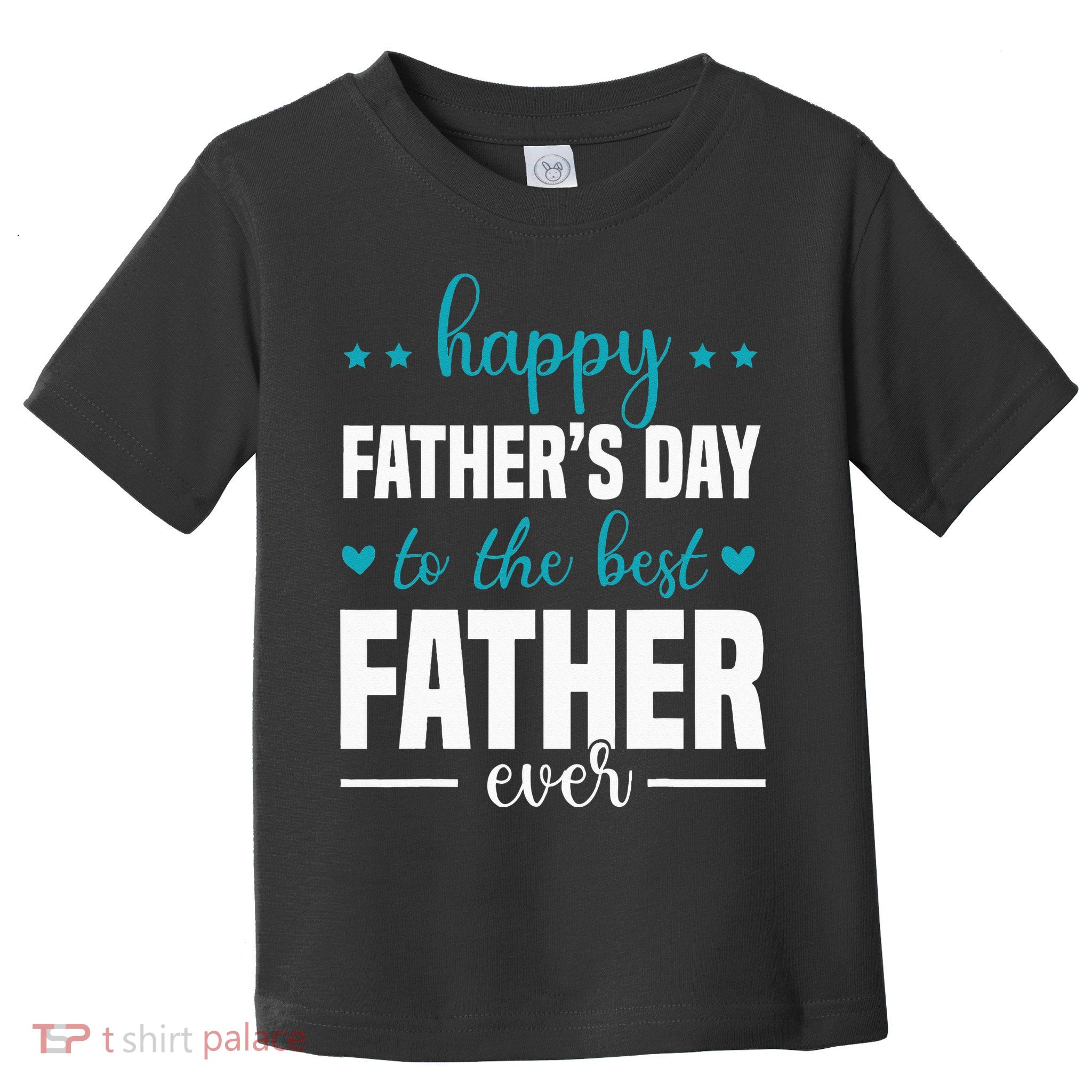 Happy Fathers Day to the best Father ever Toddler T-Shirt
