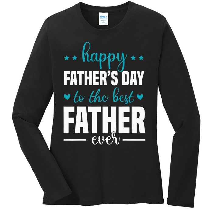 Happy Fathers Day to the best Father ever Ladies Long Sleeve Shirt