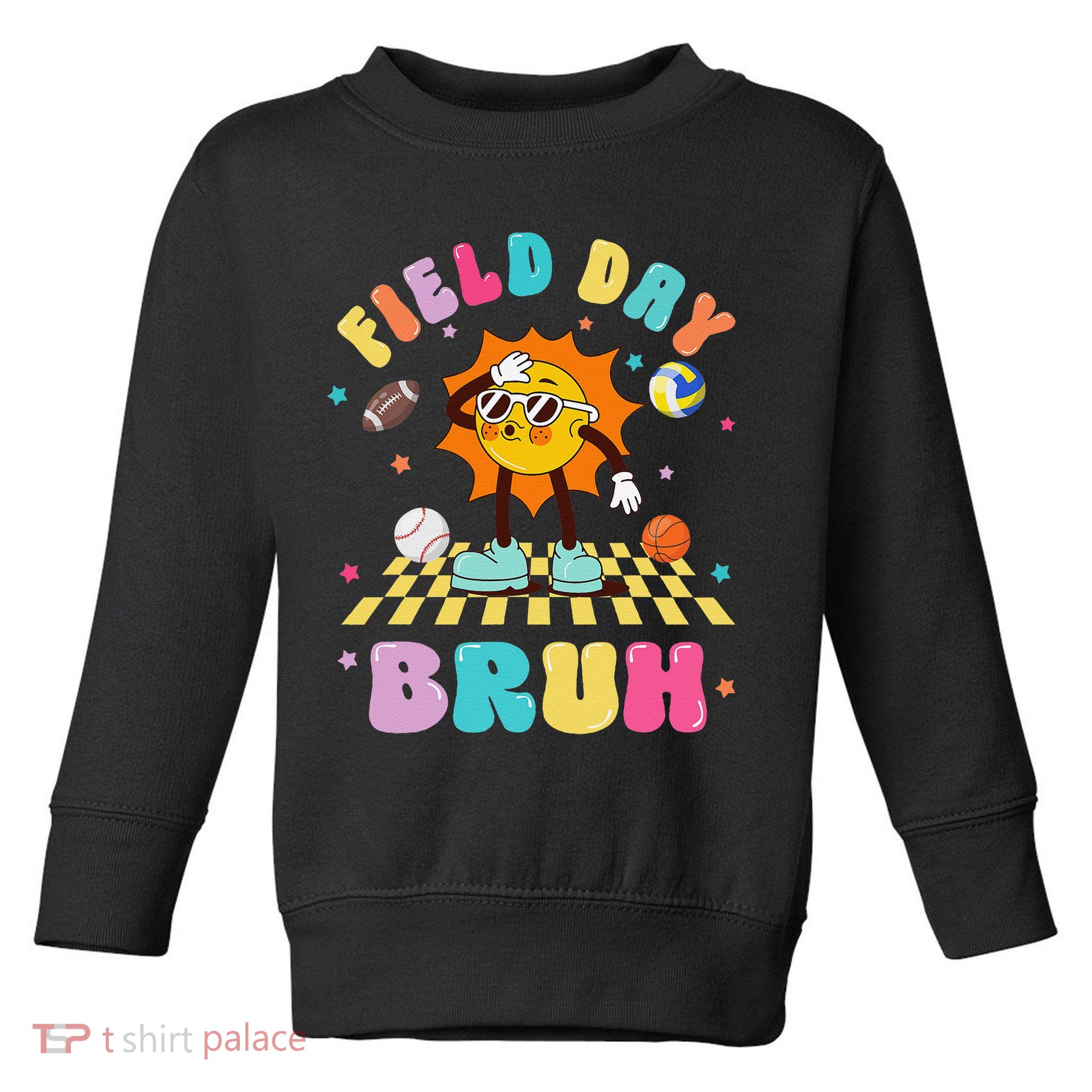 Happy Field Day 2025 Bruh Let The Games Begin Field Trip Toddler Sweatshirt