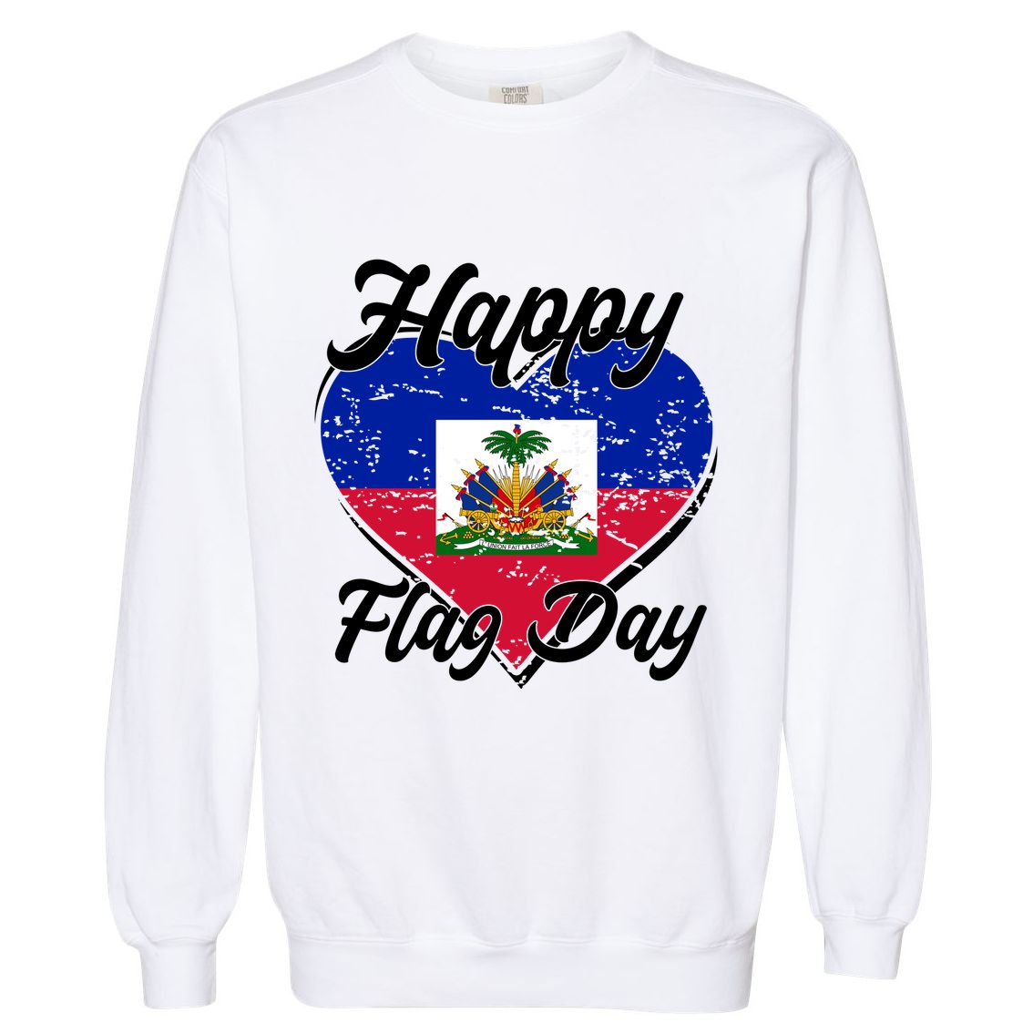 Happy Flag Day 1804 Haiti Haitian Independence Garment-Dyed Sweatshirt