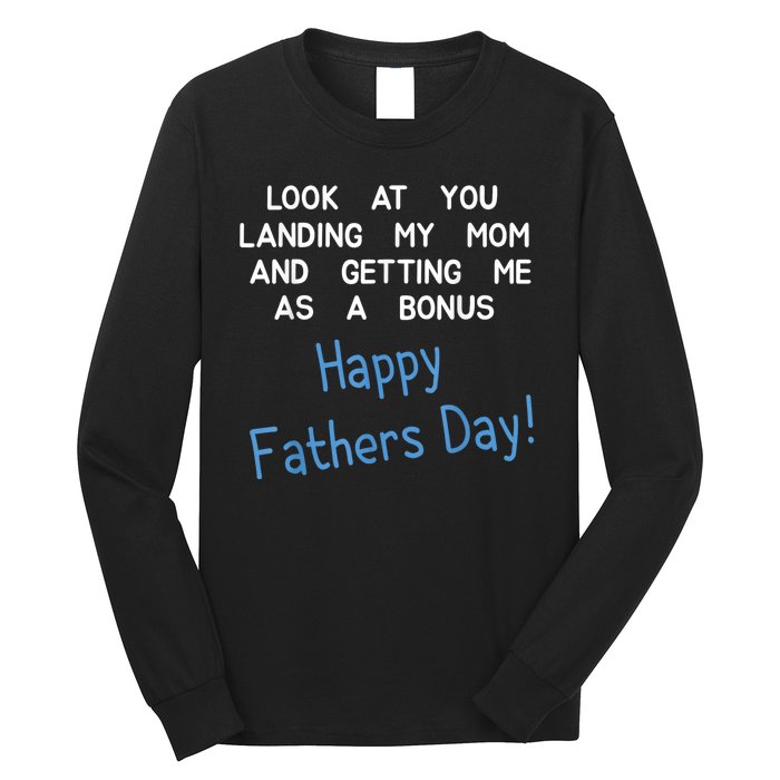 Happy Fathers Day Look At You Landing My Mom Funny Dad Long Sleeve Shirt