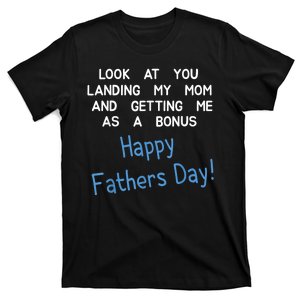 Happy Fathers Day Look At You Landing My Mom Funny Dad T-Shirt