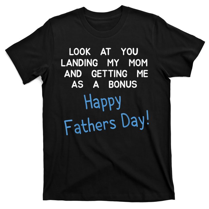 Happy Fathers Day Look At You Landing My Mom Funny Dad T-Shirt