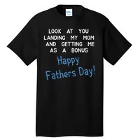 Happy Fathers Day Look At You Landing My Mom Funny Dad Tall T-Shirt