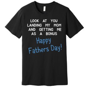 Happy Fathers Day Look At You Landing My Mom Funny Dad Premium T-Shirt