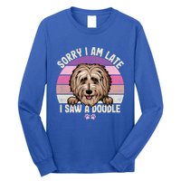 Humor Funny Doodle Lover Quote Sorry I Am Late I Saw A Dog Gift Long Sleeve Shirt