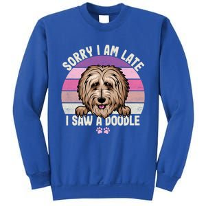 Humor Funny Doodle Lover Quote Sorry I Am Late I Saw A Dog Gift Sweatshirt