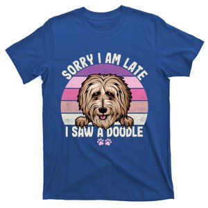 Humor Funny Doodle Lover Quote Sorry I Am Late I Saw A Dog Gift T-Shirt