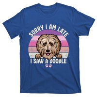 Humor Funny Doodle Lover Quote Sorry I Am Late I Saw A Dog Gift T-Shirt