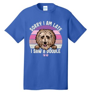 Humor Funny Doodle Lover Quote Sorry I Am Late I Saw A Dog Gift Tall T-Shirt