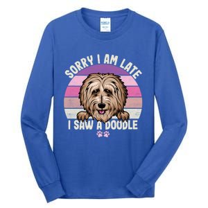 Humor Funny Doodle Lover Quote Sorry I Am Late I Saw A Dog Gift Tall Long Sleeve T-Shirt