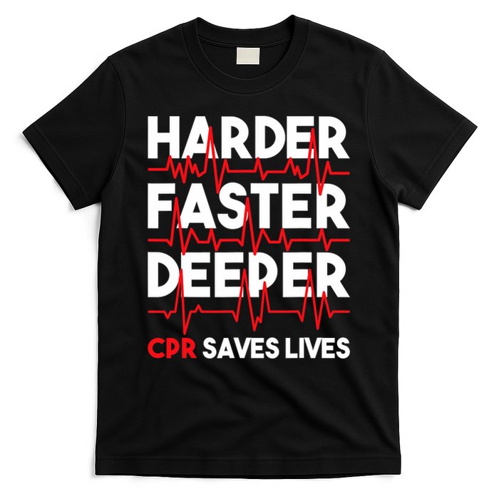 Harder Faster Deeper Cpr Funny Emt Ems Paramedic T-Shirt