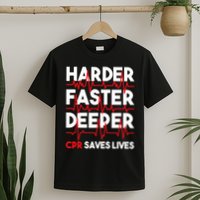 Harder Faster Deeper Cpr Funny Emt Ems Paramedic T-Shirt