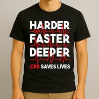 Harder Faster Deeper Cpr Funny Emt Ems Paramedic T-Shirt