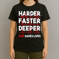 Harder Faster Deeper Cpr Funny Emt Ems Paramedic T-Shirt