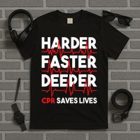 Harder Faster Deeper Cpr Funny Emt Ems Paramedic T-Shirt