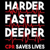 Harder Faster Deeper Cpr Funny Emt Ems Paramedic T-Shirt