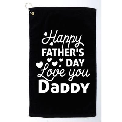 Happy FatherS Day Love You Daddy Platinum Collection Golf Towel