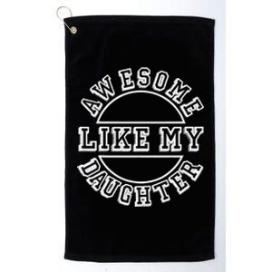 Happy Fathers Day 2021 Awesome Like My Daughter Dad Platinum Collection Golf Towel