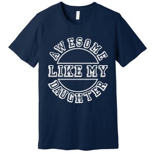 Happy Fathers Day 2021 Awesome Like My Daughter Dad Premium T-Shirt