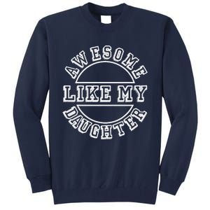 Happy Fathers Day 2021 Awesome Like My Daughter Dad Tall Sweatshirt