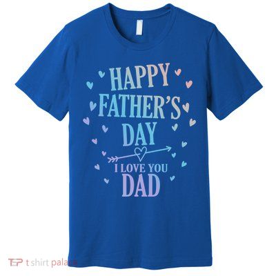 Happy Fathers Day I Love You Dad Papa Gift Premium T-Shirt