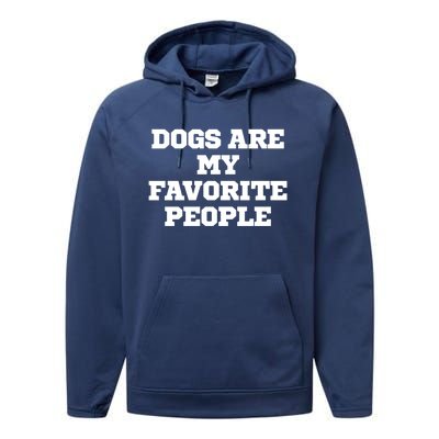 Humor Funny Dogs Are My Favorite People Gift Performance Fleece Hoodie