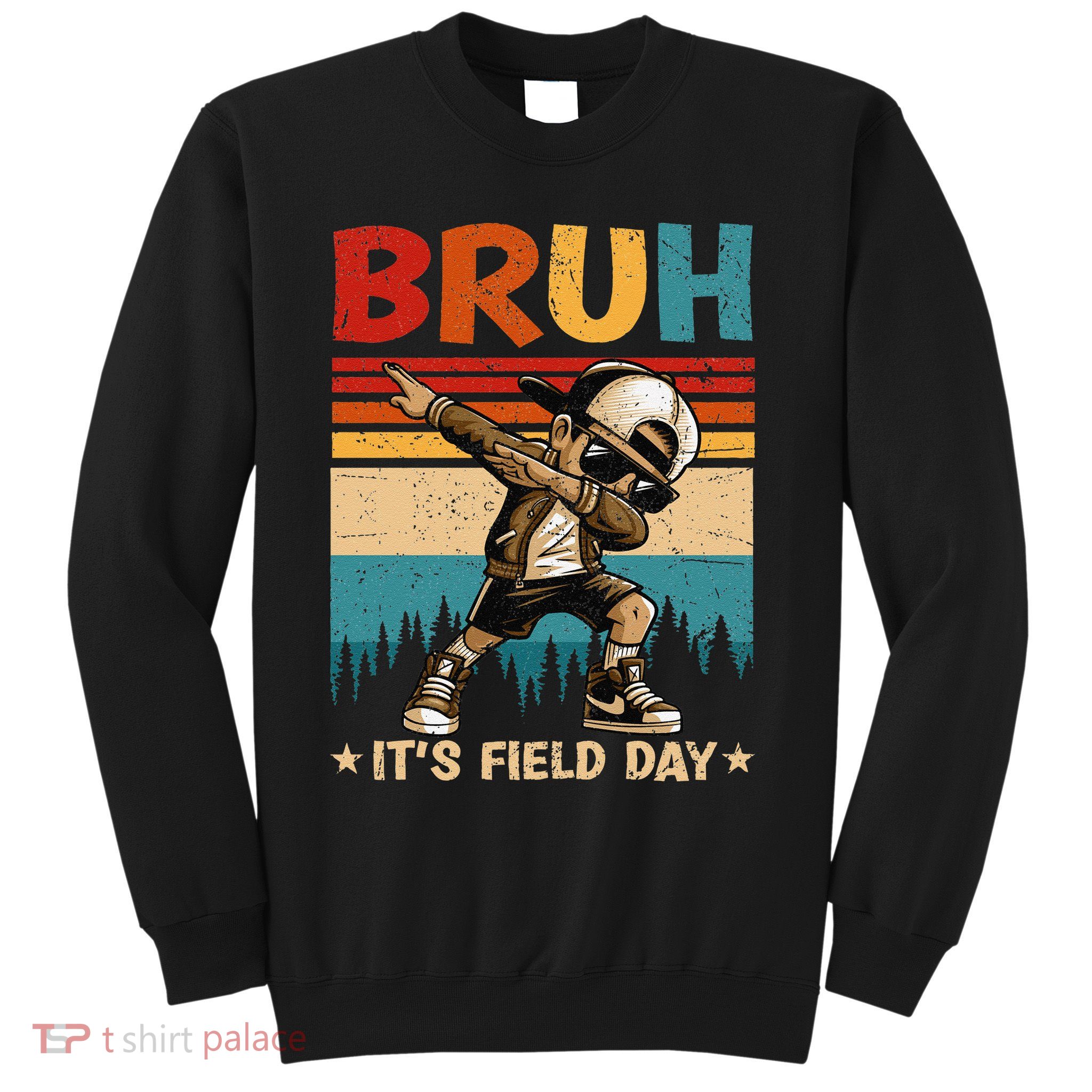Happy Field Day Dabbing Bruh Its Field Day Teacher Gift Sweatshirt