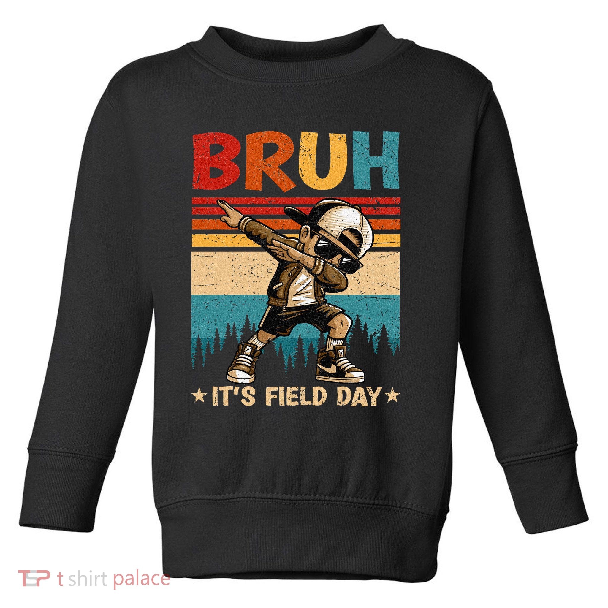 Happy Field Day Dabbing Bruh Its Field Day Teacher Gift Toddler Sweatshirt