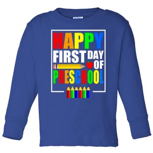 Happy First Day Of Preschool Design Funny Preschool Meaningful Gift Toddler Long Sleeve Shirt