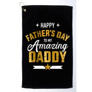 Happy Father's Day For My Amazing Daddy From Son Or Daughter Gift Platinum Collection Golf Towel