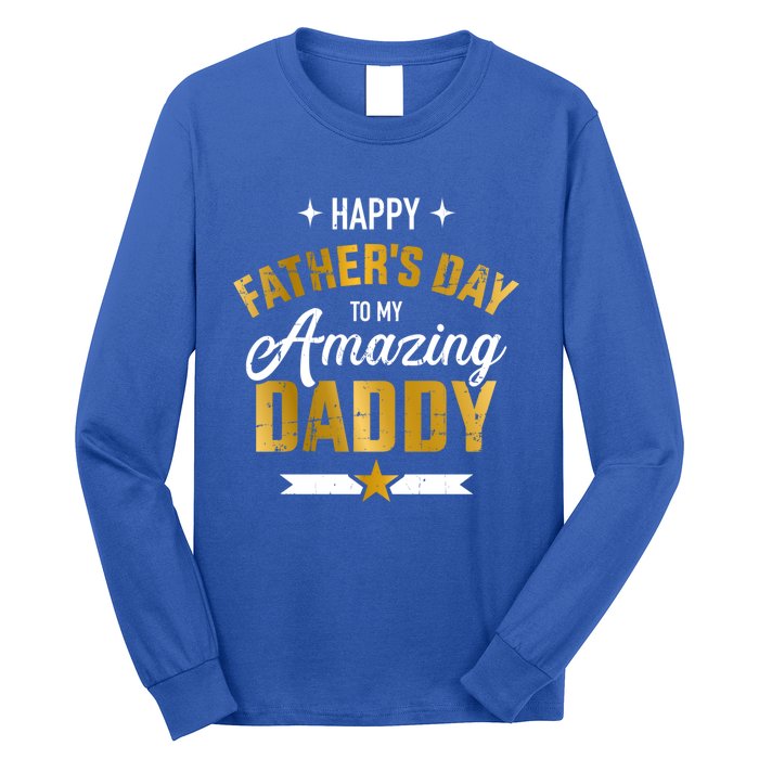 Happy Father's Day For My Amazing Daddy From Son Or Daughter Gift Long Sleeve Shirt