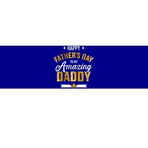 Happy Father's Day For My Amazing Daddy From Son Or Daughter Gift Bumper Sticker